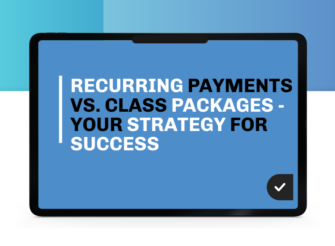 Recurring payments vs. class packages - your strategy for success